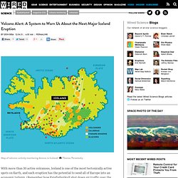 Volcano Alert: A System to Warn Us About the Next Major Iceland Eruption - Wired Science