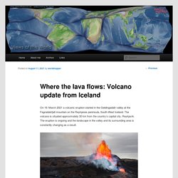 Where the lava flows: Volcano update from Iceland - Views of the WorldViews of the World