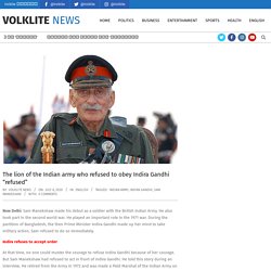 The lion of the Indian army who refused to obey Indira Gandhi "refused" - Volklite News