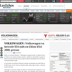 VOLKSWAGEN DE0007664005 VWA : Volkswagen va investir E14 mds en Chine d'ici 2016, presse, Infos / Conseils valeurs
