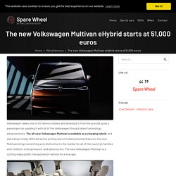The new Volkswagen Multivan eHybrid starts at 51,000 euros