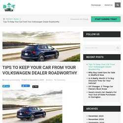 Tips To Keep Your Car From Your Volkswagen Dealer Roadworthy - Best Vehicle