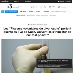 Les “Pisseurs volontaires de glyphosate” portent plainte au TGI de Caen. Doivent-ils s’inquiéter de leur test positif ? - France 3 Normandie