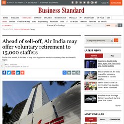 Ahead of sell-off, Air India may offer voluntary retirement to 15,000 staffers
