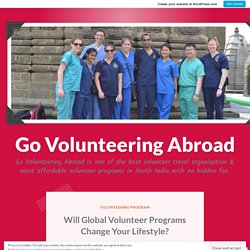 Will Global Volunteer Programs Change Your Lifestyle?