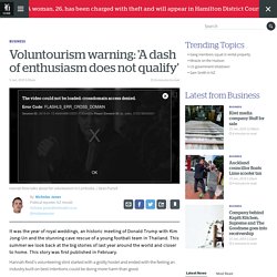 Voluntourism warning: 'A dash of enthusiasm does not qualify'