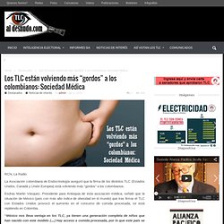 Los TLC están volviendo más “gordos” a los colombianos: Sociedad Médica