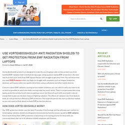 Use VortexBioShield® anti radiation shields to get protection from EMF – Vortex BioShield
