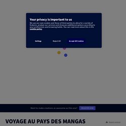 VOYAGE AU PAYS DES MANGAS by cdi.desnos.94 on Genially