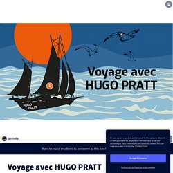 Voyage avec HUGO PRATT by Maïly Lifante on Genially