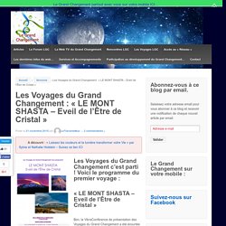 Les Voyages du Grand Changement : « LE MONT SHASTA – Eveil de l’Être de Cristal » – Le Grand Changement