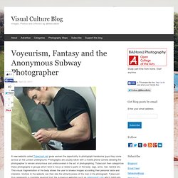 Voyeurism, Fantasy and the Anonymous Subway Photographer at Visual Culture Blog: Visual Studies, Visual Rhetoric and Visuality