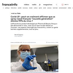 VRAI OU FAKE. Covid-19 : peut-on vraiment affirmer que ce spray nasal français "nouvelle génération" élimine 99% du virus ?