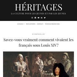 Savez-vous vraiment comment vivaient les français sous Louis XIV? – Héritages