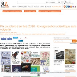 Prix La science se livre 2018 : la vulgarisation scientifique, sans vulgarité