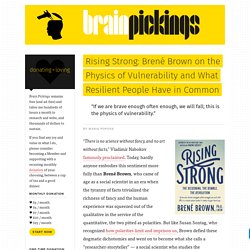 Rising Strong: Brené Brown on the Physics of Vulnerability and What Resilient People Have in Common