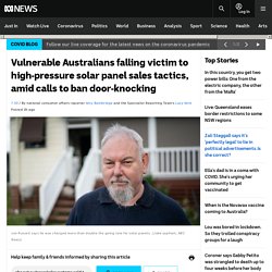 Vulnerable Australians falling victim to high-pressure solar panel sales tactics, amid calls to ban door-knocking