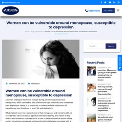 Women can be vulnerable around menopause, susceptible to depression - Athena Behavioral Health