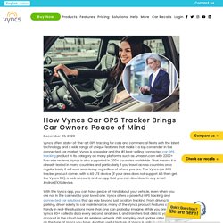 How Vyncs Car GPS Tracker Brings Car Owners Peace of Mind