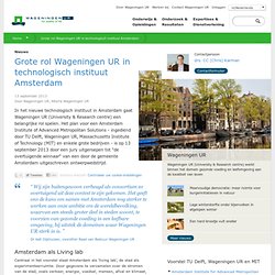 Grote rol Wageningen UR in technologisch instituut Amsterdam
