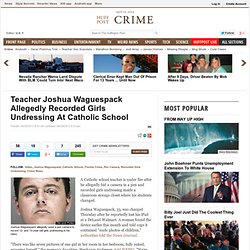 Teacher Joshua Waguespack Allegedly Recorded Girls Undressing At Catholic School