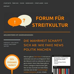 Die Wahrheit schafft sich ab: Wie Fake News Politik machen - Forum für Streitkultur