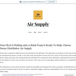 Your Fleet Is Waiting and a Global Team Is Ready To Help: Choose Drone Distributor Air-Supply – Air Supply