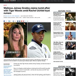 Waitress Jaimee Grubbs claims torrid affair with Tiger Woods amid Rachel Uchitel tryst rumors