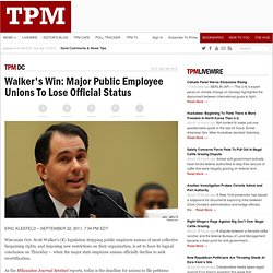 Walker's Win: Major Public Employee Unions To Lose Official Status