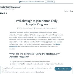 Walkthrough to join Norton Early Adopter Program – nortontechnicalsupport