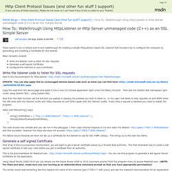How To: Walkthrough Using HttpListener or Http Server unmanaged code (C++) as an SSL Simple Server - Http Client Protocol Issues (and other fun stuff I support)
