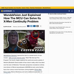 WandaVision Just Explained How The MCU Can Solve Its X-Men Continuity Problem
