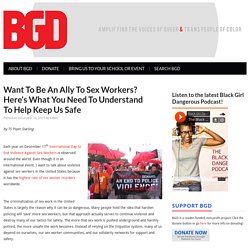 Want To Be An Ally To Sex Workers? Here’s What You Need To Understand To Help Keep Us Safe - BGD