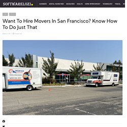 Want To Hire Movers In San Francisco? Know How To Do Just That