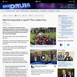 Want to keep kids in sport? Then make it fun - The Drum