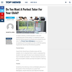 Do You Want A Perfect Tutor For Your Child?