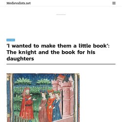 ‘I wanted to make them a little book’: The knight and the book for his daughters - Medievalists.net