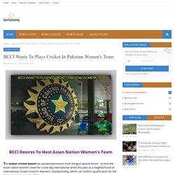 BCCI Wants To Plays Cricket In Pakistan Women's Team
