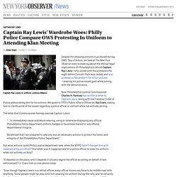 Captain Ray Lewis’ Wardrobe Woes: Philly Police Compare OWS Protesting In Uniform to Attending Klan Meeting