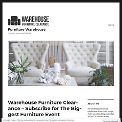 Warehouse Furniture Clearance – Subscribe for The Biggest Furniture Event