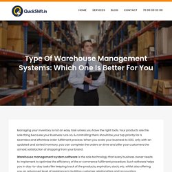 Type Of Warehouse Management Systems: Which One Is Better For You