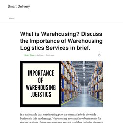What is Warehousing? Discuss the Importance of Warehousing Logistics Services in brief.