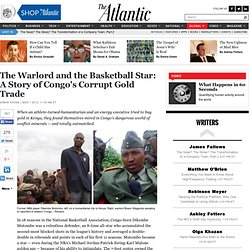 The Warlord and the Basketball Star: A Story of Congo's Corrupt Gold Trade - Armin Rosen - International