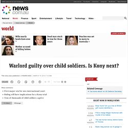 Warlord guilty over child soldiers. Is Kony next?