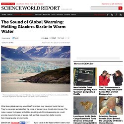The Sound of Global Warming: Melting Glaciers Sizzle in Warm Water