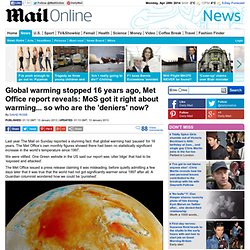 Global warming stopped 16 years ago, Met Office report reveals: MoS got it right about warming... so who are the 'deniers' now?