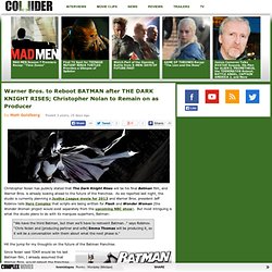 Warner Bros. to Reboot BATMAN after THE DARK KNIGHT RISES; Christopher Nolan to Remain on as Producer