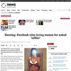 Warning: Facebook sites luring women for naked 'selfies'