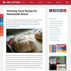 Warning: Easy Recipe for Homemade Bread