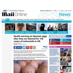 DAILYMAIL 22/07/11 Health warning on Spanish eggs after they are blamed for 136 cases of salmonella in UK